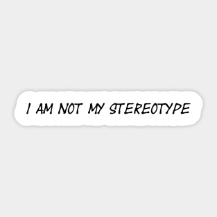 I am Not My Stereotype Sticker